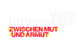 Vera unterwegs - Zwischen Mut und Armut