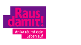 Raus damit! Anika räumt dein Leben auf