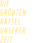 Die größten Rätsel unserer Zeit